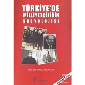 TÜRKİYE'DE MİLLİYETÇİLİĞİN SOSYOLOJISI - YILDIZ AKPOLAT