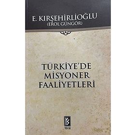 TÜRKİYE`DE MISYONER FAALIYETLERI - EROL GÜNGÖR