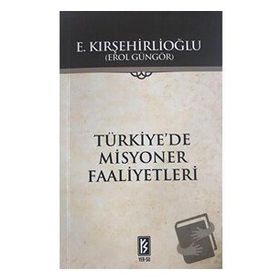 TÜRKİYE`DE MISYONER FAALIYETLERI - EROL GÜNGÖR