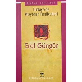 TÜRKİYE`DE MISYONER FAALIYETLERI - EROL GÜNGÖR