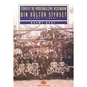 TÜRKİYE'DE MODERNLEŞME AÇISINDAN DIN KÜLTÜR SIYASET - NAZMI AVCI