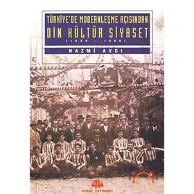 TÜRKİYE'DE MODERNLEŞME AÇISINDAN DIN KÜLTÜR SIYASET - NAZMI AVCI