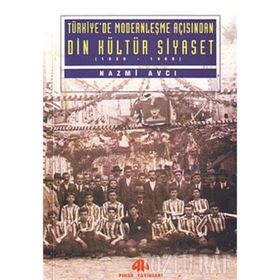 TÜRKİYE'DE MODERNLEŞME AÇISINDAN DIN KÜLTÜR SIYASET - NAZMI AVCI