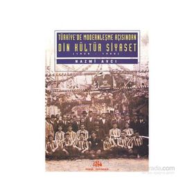 TÜRKİYE'DE MODERNLEŞME AÇISINDAN DIN KÜLTÜR SIYASET - NAZMI AVCI