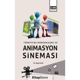 Türkiye'de Modernleşme ve Animasyon Sineması - Birgül Alıcı