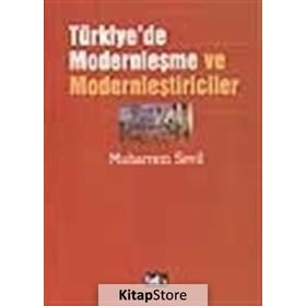 TÜRKİYE'DE MODERNLEŞME VE MODERNLEŞTİRİCİLER (2.BASKI) - MUHARREM SEVIL