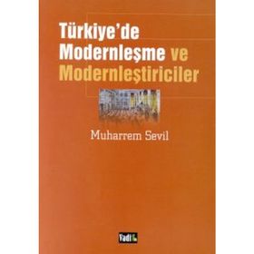 TÜRKİYE'DE MODERNLEŞME VE MODERNLEŞTİRİCİLER (2.BASKI) - MUHARREM SEVIL