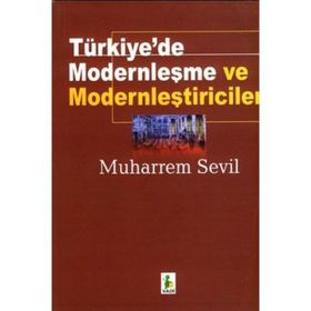 TÜRKİYE'DE MODERNLEŞME VE MODERNLEŞTİRİCİLER (2.BASKI) - MUHARREM SEVIL