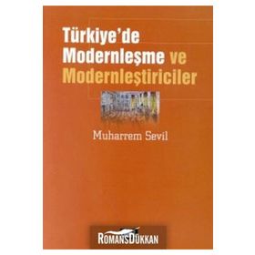 TÜRKİYE'DE MODERNLEŞME VE MODERNLEŞTİRİCİLER (2.BASKI) - MUHARREM SEVIL