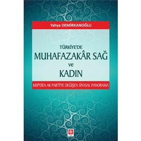 Türkiye'de Muhafazakar Sağ ve Kadın - Yahya Demirkanoğlu