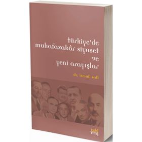 Türkiye’de Muhafazakar Siyaset ve Yeni Arayışlar - İsmail Safi