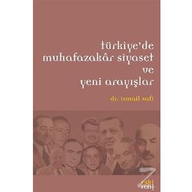 Türkiye’de Muhafazakar Siyaset ve Yeni Arayışlar - İsmail Safi