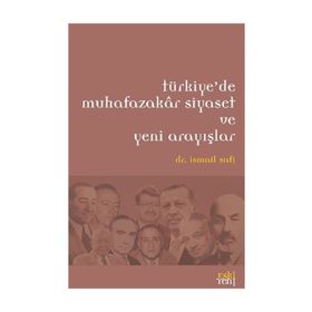 Türkiye’de Muhafazakar Siyaset ve Yeni Arayışlar - İsmail Safi