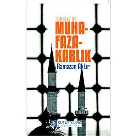 Türkiye’de Muhafazakarlık - Ramazan Akkır