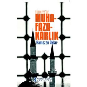 Türkiye’de Muhafazakarlık - Ramazan Akkır