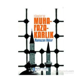 Türkiye’de Muhafazakarlık - Ramazan Akkır