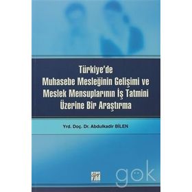 Türkiye’de Muhasebe Mesleğinin Gelişimi ve Meslek Mensuplarının İş Tatmini Üzerine Bir Araştırma - Abdulkadir Bilen