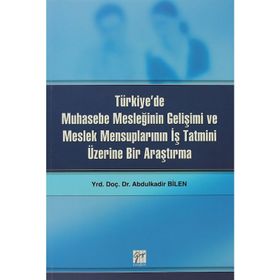 Türkiye’de Muhasebe Mesleğinin Gelişimi ve Meslek Mensuplarının İş Tatmini Üzerine Bir Araştırma - Abdulkadir Bilen