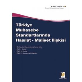 TÜRKİYE'DE MUHASEBE STANDARTLARINDA HASILAT - MALIYET İLİŞKİSİ - M. VEFA TOROSLU