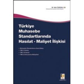 TÜRKİYE'DE MUHASEBE STANDARTLARINDA HASILAT - MALIYET İLİŞKİSİ - M. VEFA TOROSLU