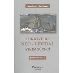 Türkiye’de Neo-Liberal Yıkım Süreci - Şerafettin Pektaş
