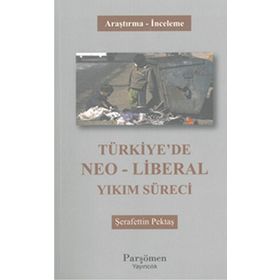 Türkiye’de Neo-Liberal Yıkım Süreci - Şerafettin Pektaş