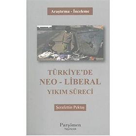 Türkiye’de Neo-Liberal Yıkım Süreci - Şerafettin Pektaş