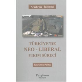 Türkiye’de Neo-Liberal Yıkım Süreci - Şerafettin Pektaş