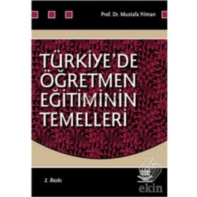 TÜRKİYE´DE ÖĞRETMEN EĞİTİMİNİN TEMELLERI - MUSTAFA YILMAN