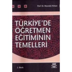 TÜRKİYE´DE ÖĞRETMEN EĞİTİMİNİN TEMELLERI - MUSTAFA YILMAN