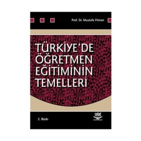 TÜRKİYE´DE ÖĞRETMEN EĞİTİMİNİN TEMELLERI - MUSTAFA YILMAN