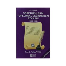 TÜRKIYEDE ÖĞRETMENLERIN TOPLUMSAL DEĞIŞIMINDEKI ETKILERI - YAHYA AKYÜZ