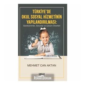 Türkiye'de Okul Sosyal Hizmetinin Yapılandırılması, Gereksinimler, Sorunlar Ve Çözüm Önerileri - Kolektif