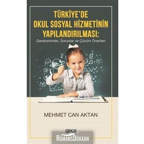 Türkiye'de Okul Sosyal Hizmetinin Yapılandırılması, Gereksinimler, Sorunlar Ve Çözüm Önerileri - Kolektif