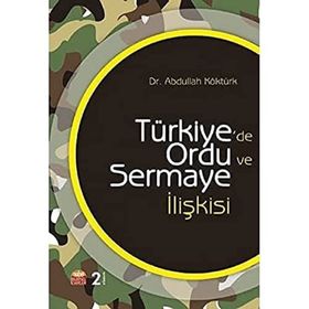 Türkiyede Ordu ve Sermaye İlişkisi Abdullah Köktürk