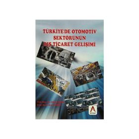 Türkiye’de Otomotiv Sektörünün Dış Ticaret Gelişimi - Okyay Uçan Erdinç Tutar