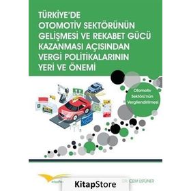 Türkiye’de Otomotiv Sektörünün Gelişmesi ve Rekabet Gücü Kazanması Açısından Vergi Politikalarının Yeri ve Önemi - Cem Üstüner