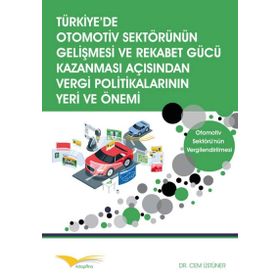 Türkiye’de Otomotiv Sektörünün Gelişmesi ve Rekabet Gücü Kazanması Açısından Vergi Politikalarının Yeri ve Önemi - Cem Üstüner
