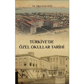 Türkiyede Özel Okullar Tarihi - Oğuz Kalafat