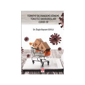 Türkiye`de Pandemi Dönemi Tüketici Davranışları Covid-19 Ekin Basım Yayın