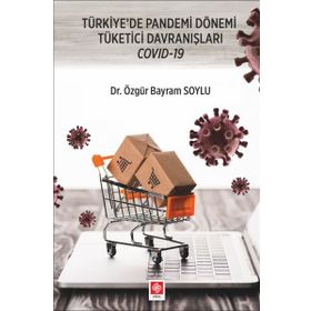 Türkiye`de Pandemi Dönemi Tüketici Davranışları Covid-19 Ekin Basım Yayın