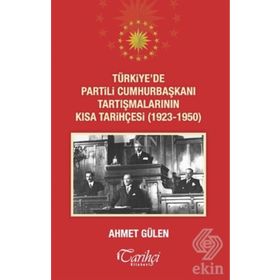 Türkiye’de Partili Cumhurbaşkanı Tartışmalarının Kısa Tarihçesi 1923 - 1950 - Ahmet Gülen