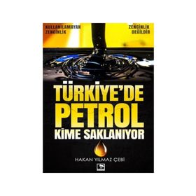 Türkiye’de Petrol Kime Saklanıyor - Hakan Yılmaz Çebi