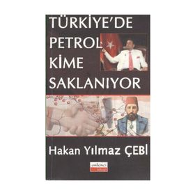 Türkiye’de Petrol Kime Saklanıyor - Hakan Yılmaz Çebi