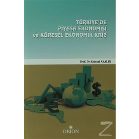 Türkiye’de Piyasa Ekonomisi ve Küresel Ekonomik Kriz - Güneri Akalın
