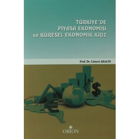 Türkiye’de Piyasa Ekonomisi ve Küresel Ekonomik Kriz - Güneri Akalın