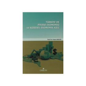 Türkiye’de Piyasa Ekonomisi ve Küresel Ekonomik Kriz - Güneri Akalın