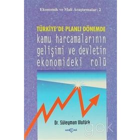 TÜRKİYE`DE PLANLI DÖNEMDE KAMU HARCAMALARININ GELİŞİMİ VE DEV - SÜLEYMAN ULUTÜRK