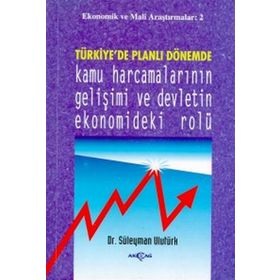 TÜRKİYE`DE PLANLI DÖNEMDE KAMU HARCAMALARININ GELİŞİMİ VE DEV - SÜLEYMAN ULUTÜRK