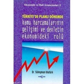 TÜRKİYE`DE PLANLI DÖNEMDE KAMU HARCAMALARININ GELİŞİMİ VE DEV - SÜLEYMAN ULUTÜRK